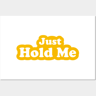 Just Hold Me Posters and Art